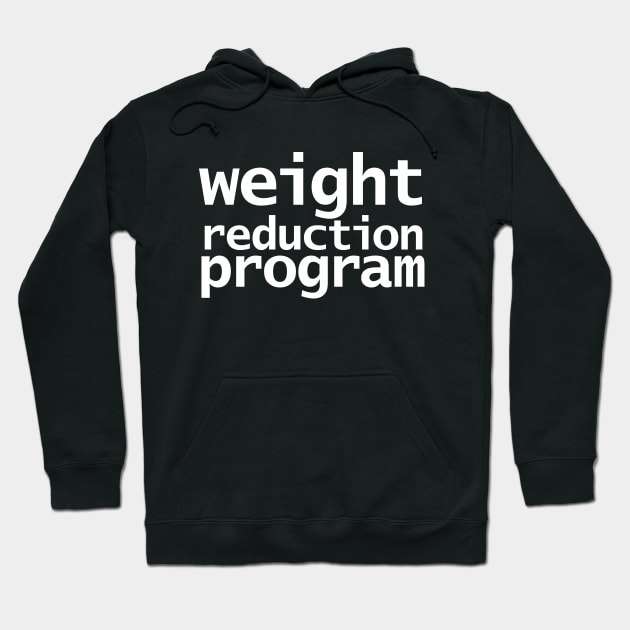 Weight Reduction Program Funny Typography Hoodie by ellenhenryart